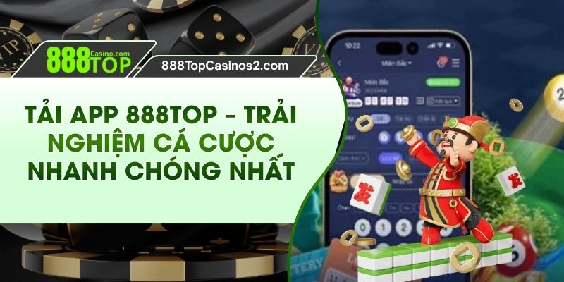 Tải APP 888Top – Trải Nghiệm Cá Cược Nhanh Chóng Nhất