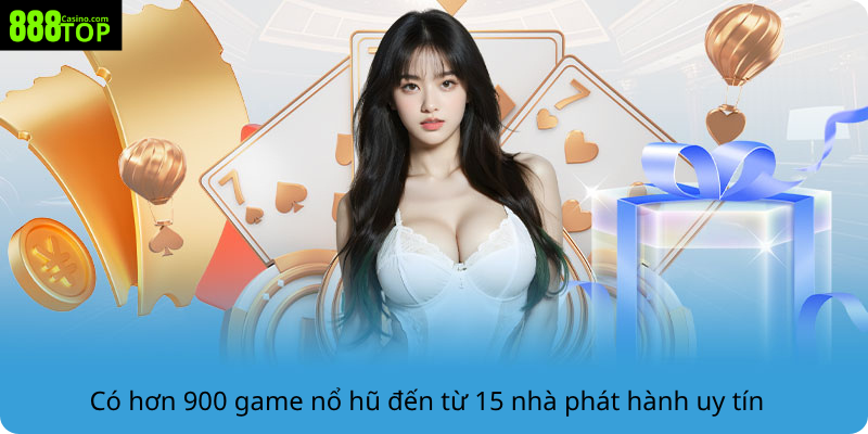 Có hơn 900 game nổ hũ đến từ 15 nhà phát hành uy tín