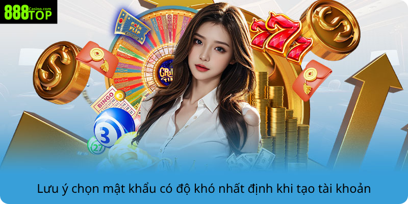 Lưu ý chọn mật khẩu có độ khó nhất định khi tạo tài khoản