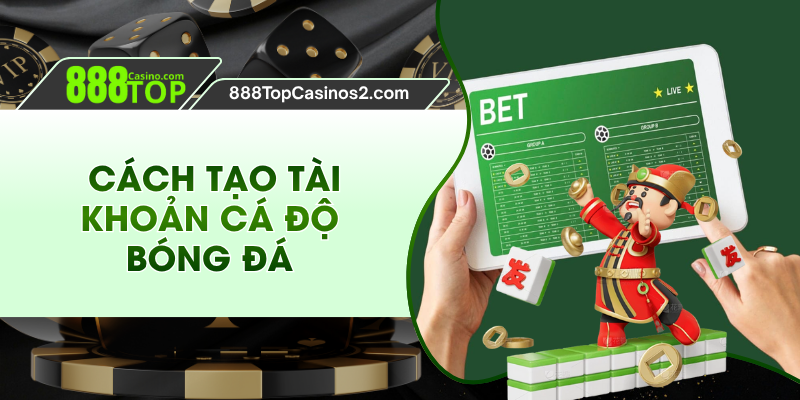 Cách Tạo Tài Khoản Cá Độ Bóng Đá