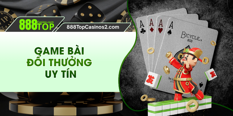 Game Bài Đổi Thưởng Uy Tín